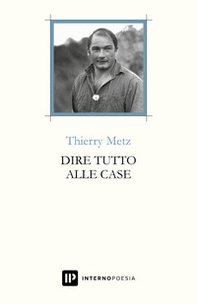 Dire tutto alle case. Testo francese a fronte - Librerie.coop
