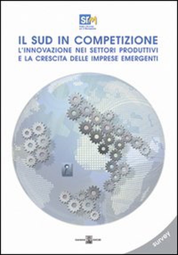 Il sud in competizione. L'innovazione nei settori produttivi e la crescita delle imprese emergenti - Librerie.coop Il sud in competizione. L'innovazione nei settori produttivi e la crescita delle imprese emergenti - Librerie.coop