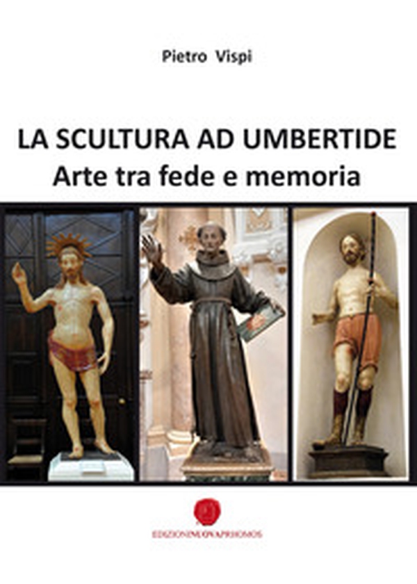 La scultura ad Umbertide. Arte tra fede e memoria - Librerie.coop La scultura ad Umbertide. Arte tra fede e memoria - Librerie.coop