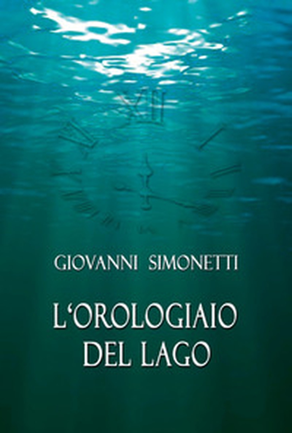 L'orologiaio del lago - Librerie.coop L'orologiaio del lago - Librerie.coop