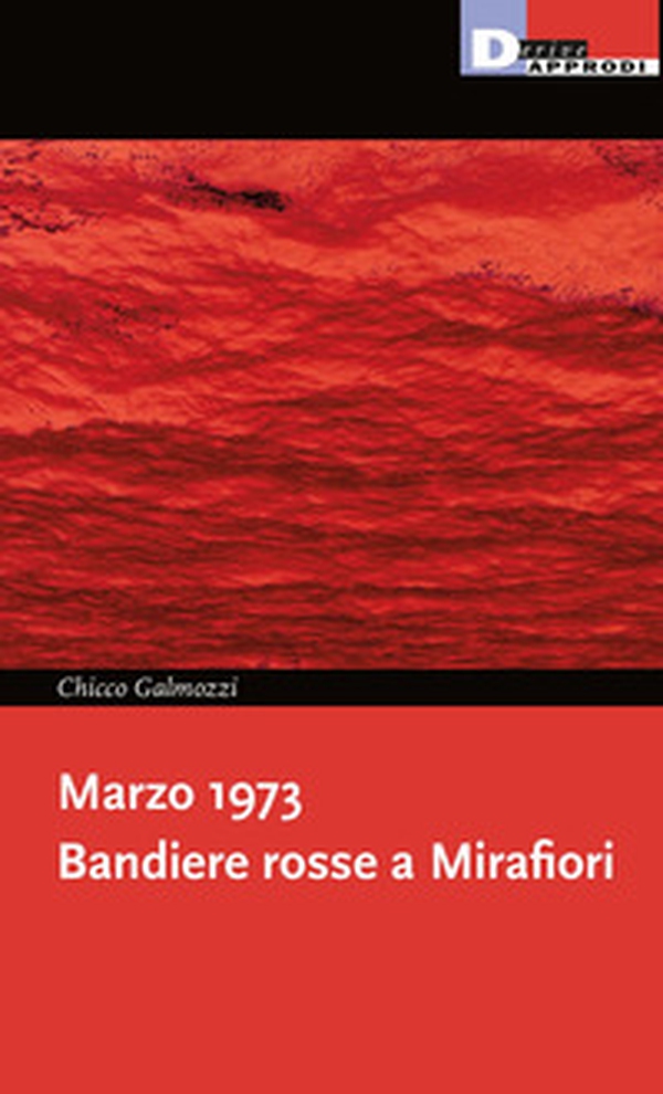 Marzo 1973. Bandiere rosse a Mirafiori - Librerie.coop Marzo 1973. Bandiere rosse a Mirafiori - Librerie.coop