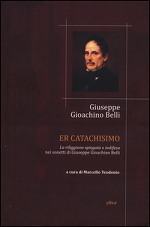 Catachismo. «La riliggione spiegata e indifesa» nei sonetti di Giuseppe Gioachino Belli (Er) - Librerie.coop Catachismo. «La riliggione spiegata e indifesa» nei sonetti di Giuseppe Gioachino Belli (Er) - Librerie.coop