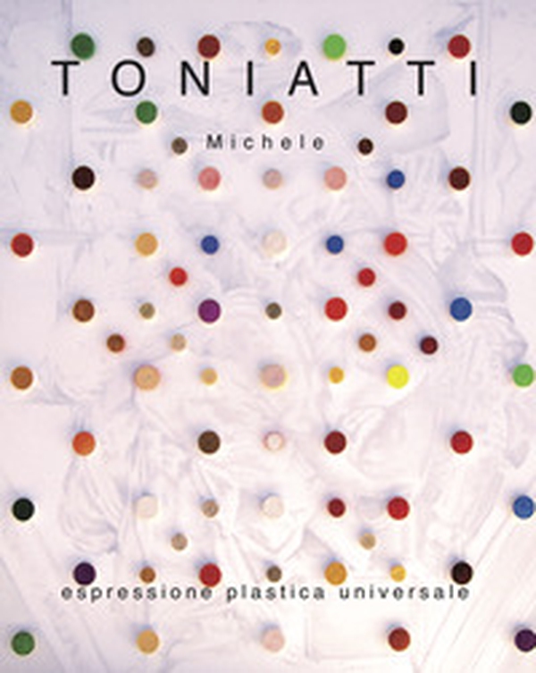 Toniatti Michele. Espressione plastica universale - Librerie.coop Toniatti Michele. Espressione plastica universale - Librerie.coop