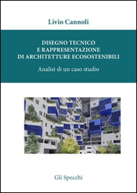 Disegno tecnico e rappresentazione di architetture ecosostenibili. Analisi di un caso studio - Librerie.coop