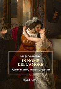 In nome dell'amore. Canzoni, rime, aforismi, racconti - Librerie.coop