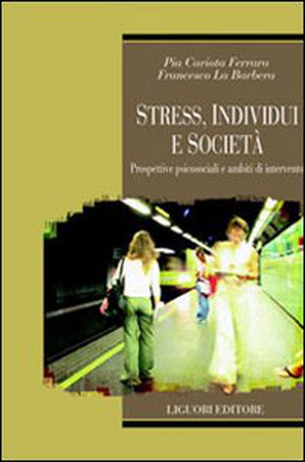 Stress, individui e società. Prospettive psicosociali e ambiti di intervento - Librerie.coop Stress, individui e società. Prospettive psicosociali e ambiti di intervento - Librerie.coop
