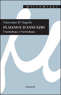 Flaiano e D'Annunzio. L'antitaliano e l'arcitaliano - Librerie.coop