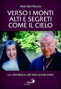 Verso i monti alti e segreti come il cielo. La «Parabola» dei miei ultimi anni - Librerie.coop Verso i monti alti e segreti come il cielo. La «Parabola» dei miei ultimi anni - Librerie.coop