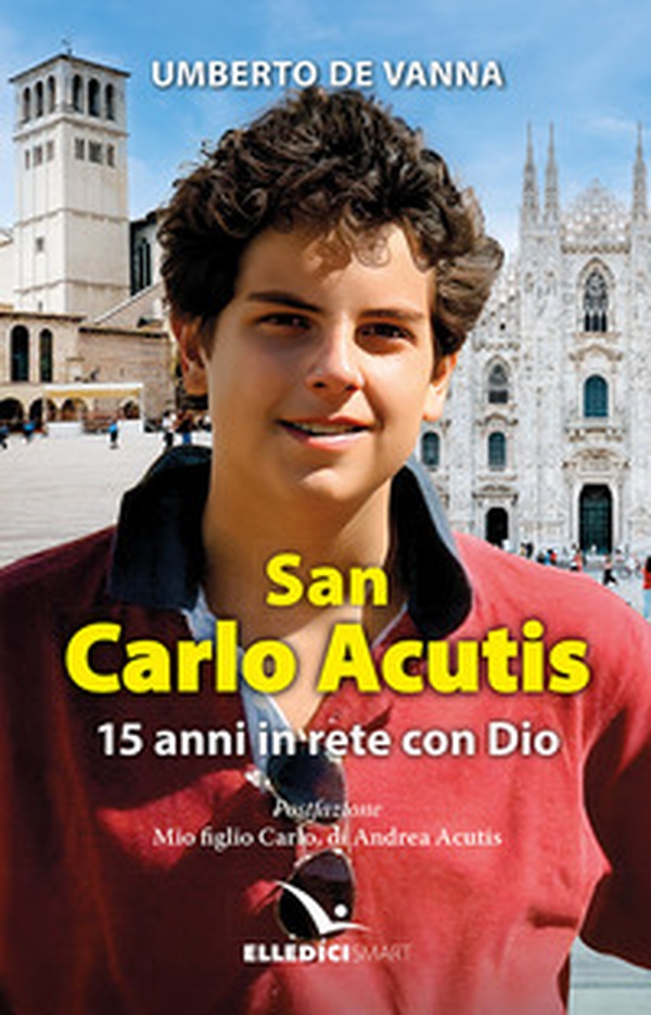San Carlo Acutis. 15 anni in rete con Dio - Librerie.coop San Carlo Acutis. 15 anni in rete con Dio - Librerie.coop