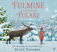 Fulmine e la stella polare. Un'avventura della prima renna di Babbo Natale - Librerie.coop