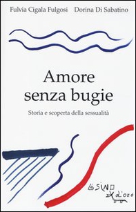 Amore senza bugie. Storia e scoperta della sessualità - Librerie.coop