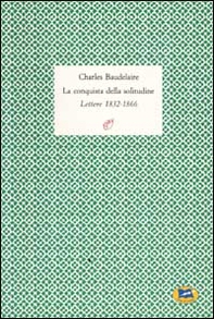 La conquista della solitudine. Lettere 1832-1866 - Librerie.coop
