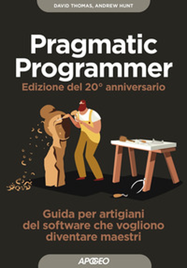 Il pragmatic programmer. Guida per manovali del software che vogliono diventare maestri. Ediz. speciale anniversario - Librerie.coop Il pragmatic programmer. Guida per manovali del software che vogliono diventare maestri. Ediz. speciale anniversario - Librerie.coop