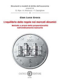L'equilibrio delle regole nei mercati dinamici. Metodo e prassi della proporzionalità nell'ordinamento bancario - Librerie.coop L'equilibrio delle regole nei mercati dinamici. Metodo e prassi della proporzionalità nell'ordinamento bancario - Librerie.coop