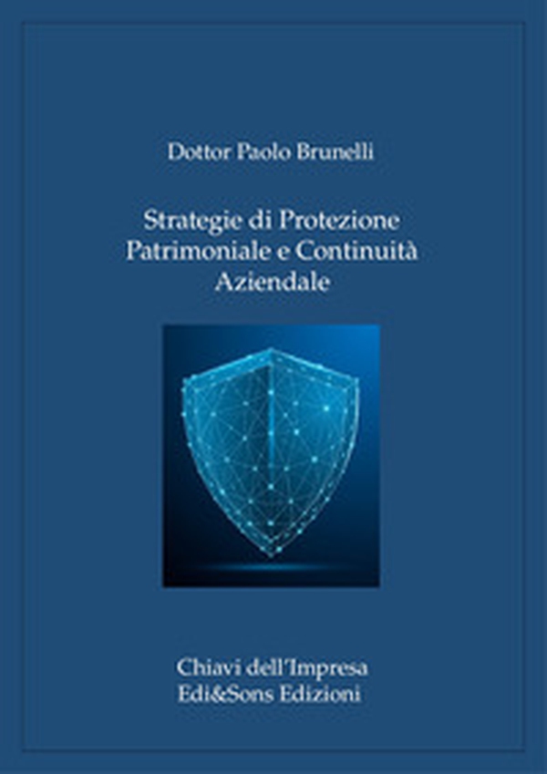 Strategie di protezione patrimoniale e continuità aziendale. Guida alla sicurezza e alla governance per imprese e famiglie - Librerie.coop Strategie di protezione patrimoniale e continuità aziendale. Guida alla sicurezza e alla governance per imprese e famiglie - Librerie.coop