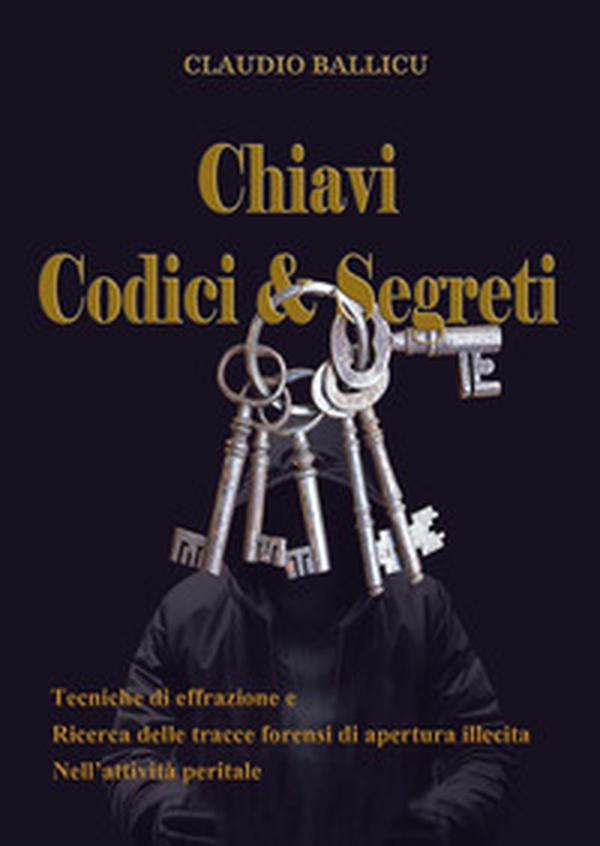 Chiavi, codici e segreti. Tecniche di effrazione e ricerca delle tracce forensi di apertura illecita nell'attività peritale - Librerie.coop Chiavi, codici e segreti. Tecniche di effrazione e ricerca delle tracce forensi di apertura illecita nell'attività peritale - Librerie.coop