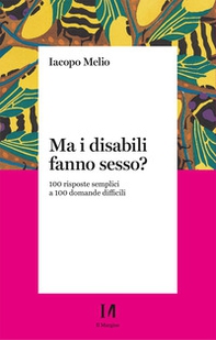 Ma i disabili fanno sesso? 100 risposte semplici a 100 domande difficili - Librerie.coop