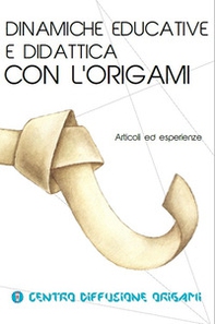 Dinamiche educative e didattica con l'origami. Articoli ed esperienze - Librerie.coop