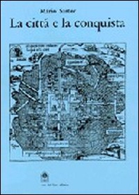 La città e la conquista. Architettura e urbanistica delle città mesoamericane del '500 - Librerie.coop