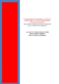 La mediazione e internet: l'utilità delle ODR e la nuova mediazione civile telematica. La possibilità di abbattere le frontiere logistiche per la risoluzione dei contenziosi - Librerie.coop