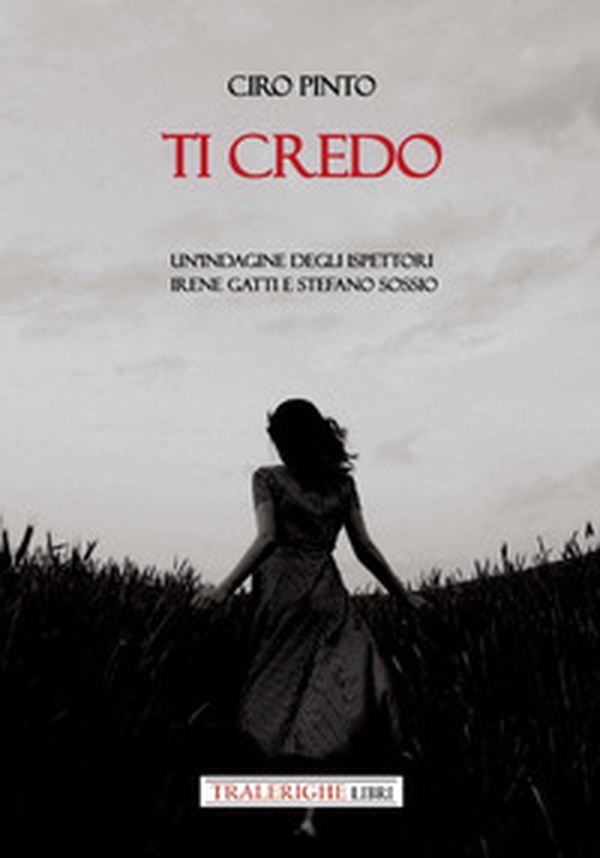 Ti credo. Un'indagine degli ispettori Irene Gatti e Stefano Sossio - Librerie.coop Ti credo. Un'indagine degli ispettori Irene Gatti e Stefano Sossio - Librerie.coop