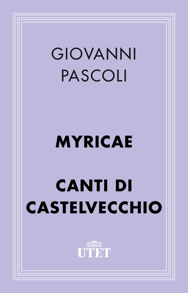 Myricae e Canti di Castelvecchio - Librerie.coop Myricae e Canti di Castelvecchio - Librerie.coop