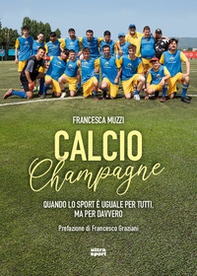 Calcio Champagne. Quando lo sport è uguale per tutti, ma per davvero - Librerie.coop