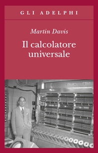 Il calcolatore universale. Da Leibniz a Turing - Librerie.coop