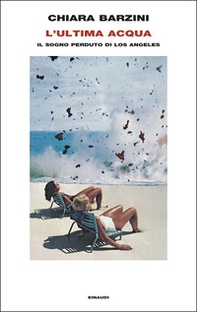 L'ultima acqua. Il sogno perduto di Los Angeles - Librerie.coop L'ultima acqua. Il sogno perduto di Los Angeles - Librerie.coop