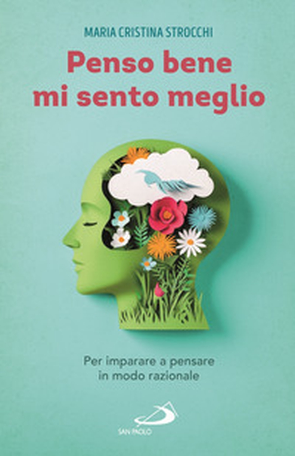Penso bene, mi sento meglio. Per imparare a pensare in modo razionale - Librerie.coop Penso bene, mi sento meglio. Per imparare a pensare in modo razionale - Librerie.coop