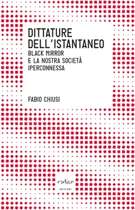 Dittature dell'istantaneo. Black mirror e la nostra società iperconnessa - Librerie.coop Dittature dell'istantaneo. Black mirror e la nostra società iperconnessa - Librerie.coop