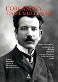 L'organista dalle mille anime. Bossi concertista, compositore, didatta (1861-1925) con una riflessione su Tactus editore (1986) - Librerie.coop