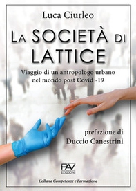 La società di lattice. Viaggio di un antropologo urbano nel mondo post CoViD-19 - Librerie.coop