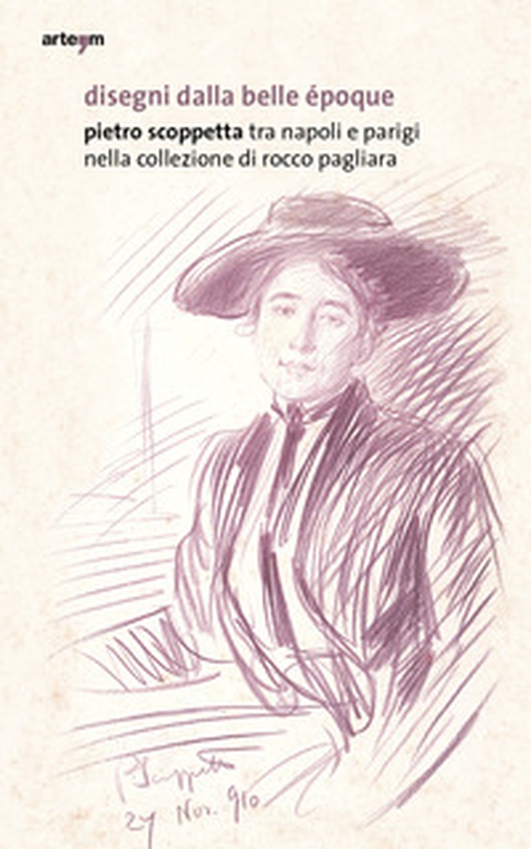 Disegni dalla belle Époque. Pietro Scoppetta tra Napoli e Parigi nella collezione di Rocco Pagliara. Catalogo della mostra (Napoli, 16 dicembre 2019-31 marzo 2020) - Librerie.coop Disegni dalla belle Époque. Pietro Scoppetta tra Napoli e Parigi nella collezione di Rocco Pagliara. Catalogo della mostra (Napoli, 16 dicembre 2019-31 marzo 2020) - Librerie.coop