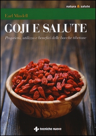 Goji e salute. Proprietà, utilizzo e benefici delle bacche tibetane - Librerie.coop