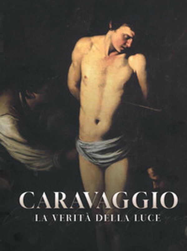 Caravaggio. La verità della luce. Catalogo della mostra (Catania, 2 giugno-6 ottobre 2024) - Librerie.coop Caravaggio. La verità della luce. Catalogo della mostra (Catania, 2 giugno-6 ottobre 2024) - Librerie.coop