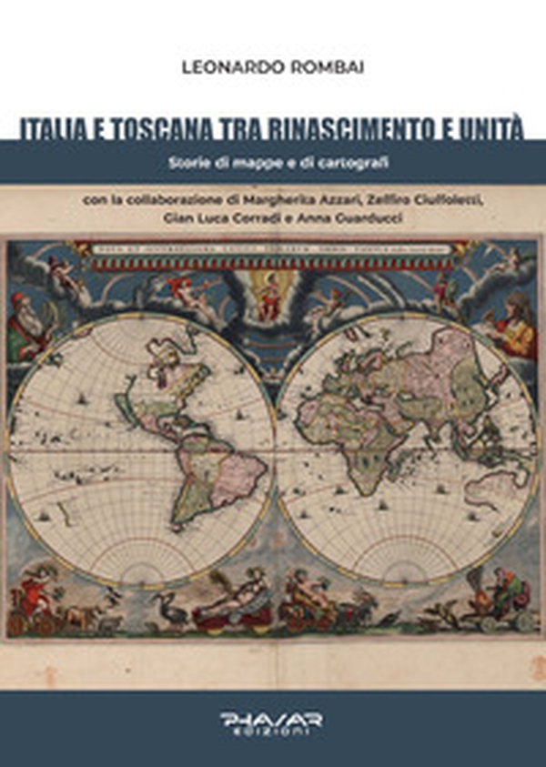 Italia e Toscana fra Rinascimento e Unità. Storie di mappe e di cartografi - Librerie.coop Italia e Toscana fra Rinascimento e Unità. Storie di mappe e di cartografi - Librerie.coop