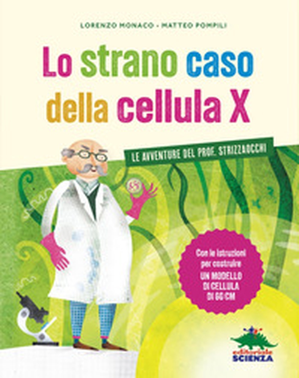 Lo strano caso della cellula X. Le avventure del prof. Strizzaocchi. Con le istruzioni per costruire un modello di cellula di 60 cm - Librerie.coop