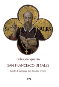 San Francesco di Sales. Parole di saggezza per il nostro tempo - Librerie.coop