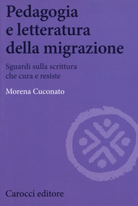 Pedagogia e letteratura della migrazione. Sguardi sulla scrittura che cura e resiste - Librerie.coop