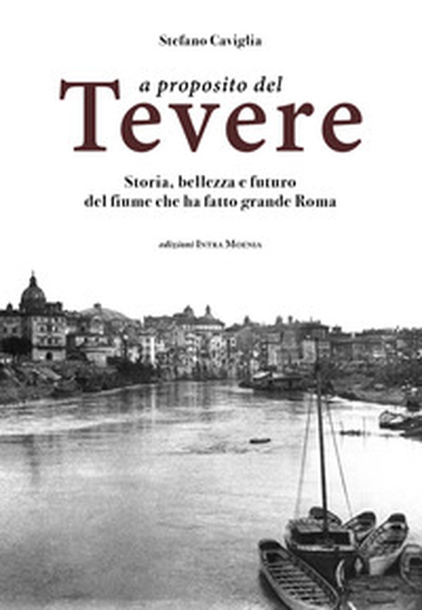 A proposito del Tevere. Storia, bellezza e futuro del fiume che ha fatto grande Roma - Librerie.coop A proposito del Tevere. Storia, bellezza e futuro del fiume che ha fatto grande Roma - Librerie.coop