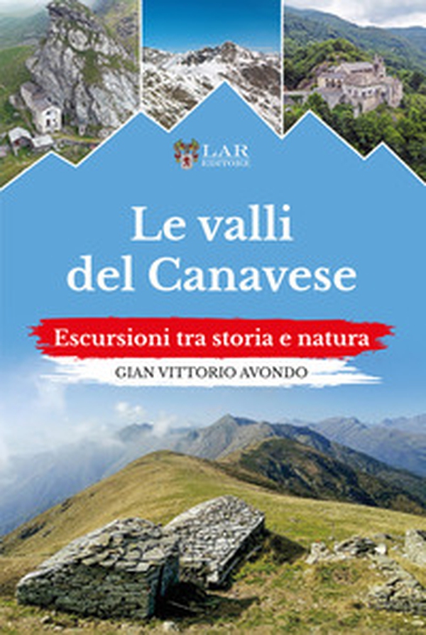 Le valli del Canavese. Escursioni tra storia e natura - Librerie.coop Le valli del Canavese. Escursioni tra storia e natura - Librerie.coop