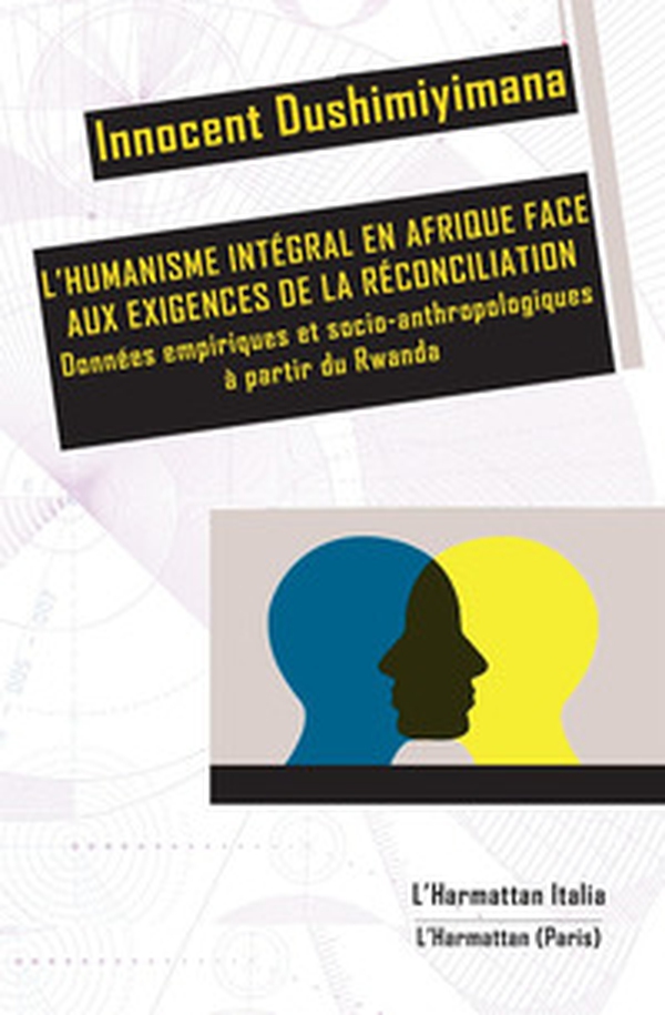 L'humanisme intégral en Afrique face aux exigences de la réconciliation. Données empiriques et socio-anthropologiques à partir du Rwanda - Librerie.coop L'humanisme intégral en Afrique face aux exigences de la réconciliation. Données empiriques et socio-anthropologiques à partir du Rwanda - Librerie.coop