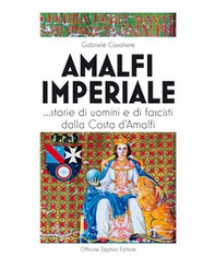 Amalfi imperiale. ...Storie di uomini e di fascisti dalla Costa d'Amalfi - Librerie.coop
