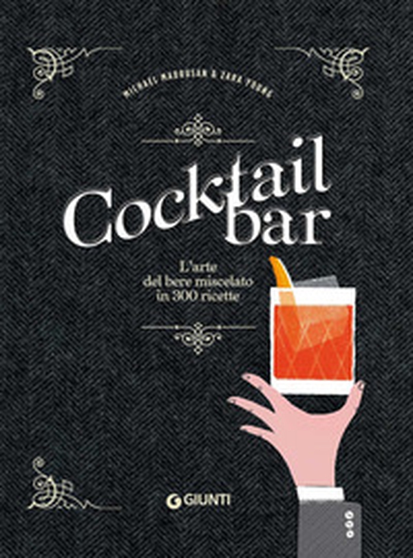 Cocktail bar. L'arte del bere miscelato in 300 ricette - Librerie.coop Cocktail bar. L'arte del bere miscelato in 300 ricette - Librerie.coop