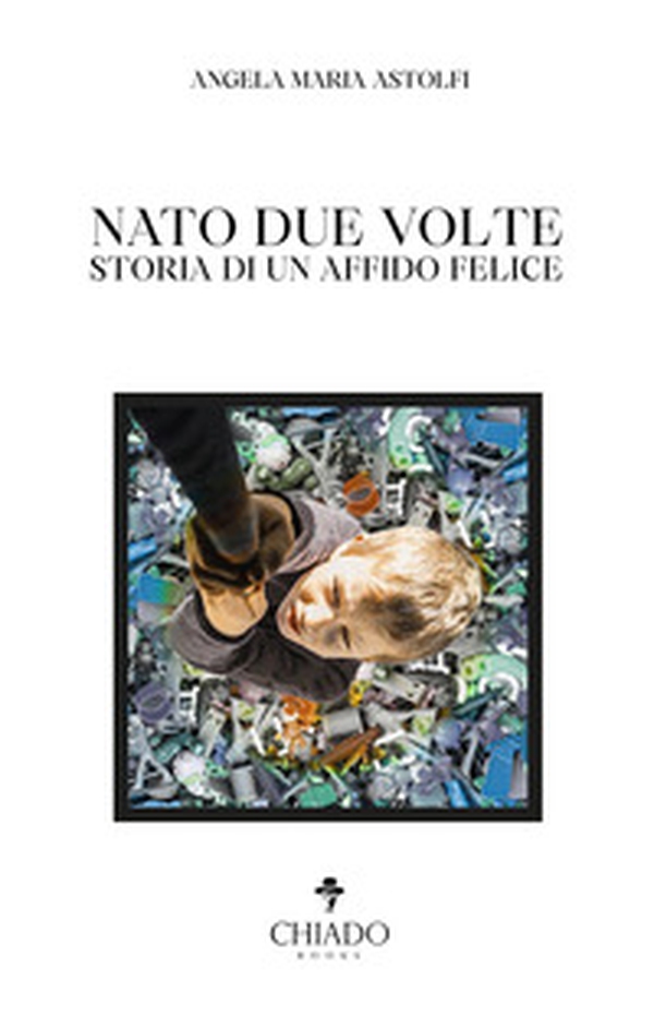 Nato due volte. Storia di un affido felice - Librerie.coop Nato due volte. Storia di un affido felice - Librerie.coop