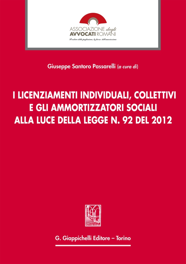 I licenziamenti individuali, collettivi e gli ammortizzatori sociali alla luce della legge n. 92 del 2012 - Librerie.coop I licenziamenti individuali, collettivi e gli ammortizzatori sociali alla luce della legge n. 92 del 2012 - Librerie.coop