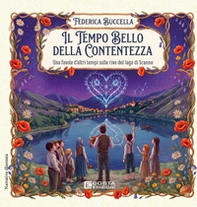 Il tempo bello della contentezza. Una favola d'altri tempi sulle rive del lago di Scanno - Librerie.coop