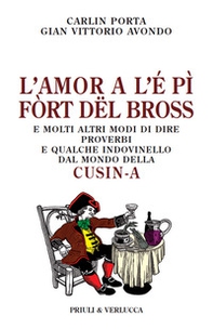 L'amor a l'é pì fòrt dël bross. E molti altri modi di dire, proverbi e qualche indovinello dal mondo della cusin-a - Librerie.coop L'amor a l'é pì fòrt dël bross. E molti altri modi di dire, proverbi e qualche indovinello dal mondo della cusin-a - Librerie.coop