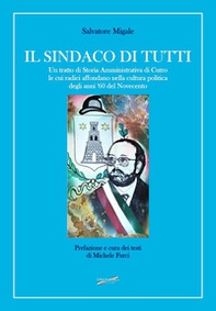 Il sindaco di tutti. Un tratto di storia amministrativa di Cutro le cui radici affondano nella cultura politica degli anni '60 del Novecento - Librerie.coop